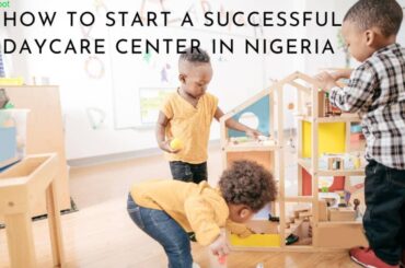 How to Start a Successful Daycare Center in 9 Steps in Nigeria