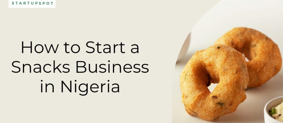 How to start a snacks business in Nigeria How to start a snacks business in Nigeria