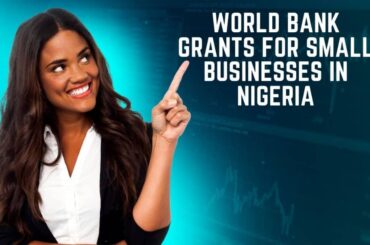 World Bank Grants For Small Businesses in Nigeria