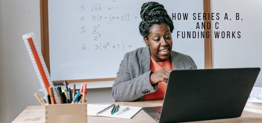 How Series A, B, and C Funding Works for Your Startup How Series A, B, and C Funding Works