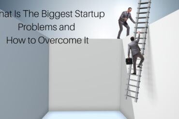 What Are The Biggest Startup Problems and How to Overcome Them