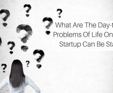 What Are The Day-to-Day Problems Of Life On Which Startup Can Be Started