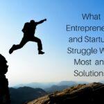 What Entrepreneurs And Startups Struggle With Most And Solutions