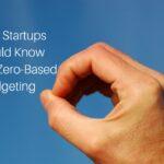 What Startups Should Know About Zero-Based Budgeting