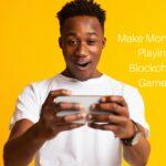 Make Money By Playing Blockchain Games