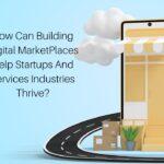 How Can Building Digital MarketPlaces Help Startups And Services Industries Thrive