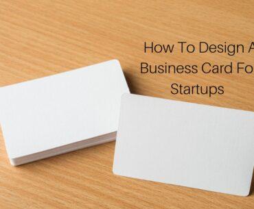 How To Design A Business Card For Startups
