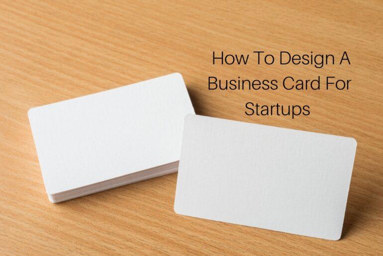 How To Design A Business Card For Startups