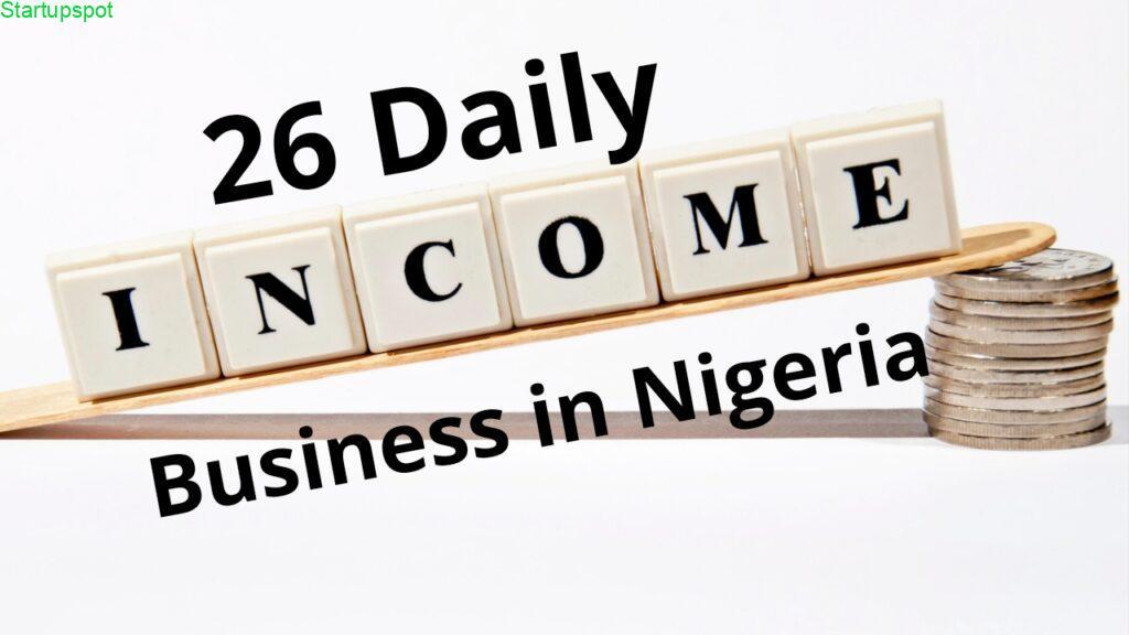 This image explains the 26 Daily Income Businesses in Nigeria.