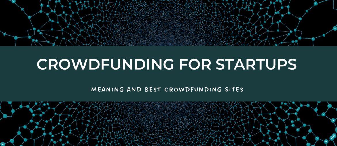 Crowdfunding For Startups – Meaning And Best Crowdfunding Sites