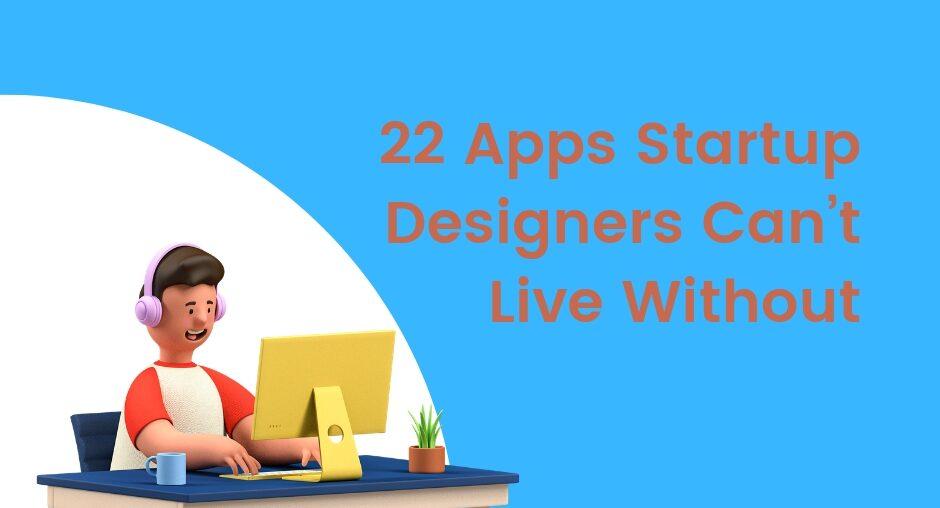 22 Apps Startup Designers Can’t Live Without